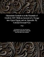 Operations Carried on at the Pyramids of Gizeh in 1837: With an Account of a Voyage into Upper Egypt, and an Appendix. By Coloniel Howard Vyse 