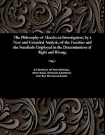 The Philosophy of Morals; An Investigation, by a New and Extended Analysis, of the Faculties and the Standards Employed in the Determination of Right
