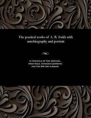 The poetical works of A. B. Todd: with autobiography and portrait