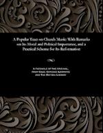 A Popular Tract on Church Music: With Remarks on Its Moral and Political Importance, and a Practical Scheme for Its Reformation 