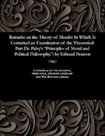 Remarks on the Theory of Morals: In Which Is Contained an Examination of the Theoretical Part Dr. Paley's "Principles of Moral and Political Philosoph