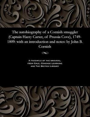 The autobiography of a Cornish smuggler (Captain Harry Carter, of Prussia Cove), 1749-1809: with an introduction and notes: by John B. Cornish