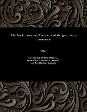 The black monk: or, The secret of the grey turret: a romance