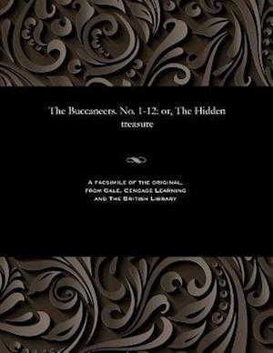 The Buccaneers. No. 1-12: or, The Hidden treasure