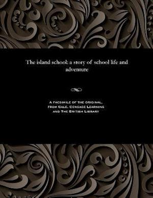 The island school: a story of school life and adventure