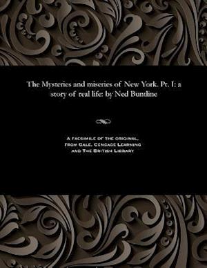 The Mysteries and miseries of New York. Pt. I: a story of real life: by Ned Buntline