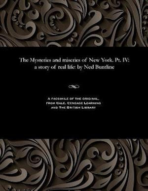 The Mysteries and miseries of New York. Pt. IV: a story of real life: by Ned Buntline
