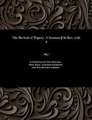 The Revival of Popery: A Sermon [On Rev. xviii. 4