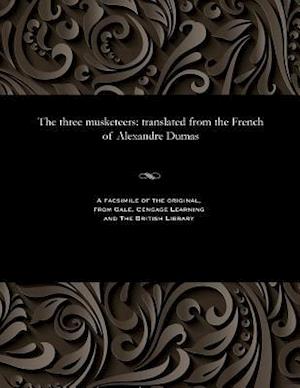 The three musketeers: translated from the French of Alexandre Dumas