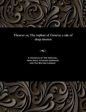 Therese: or, The orphan of Geneva: a tale of deep interest