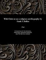 With Christ at sea: a religious autobiography: by Frank T. Bullen 