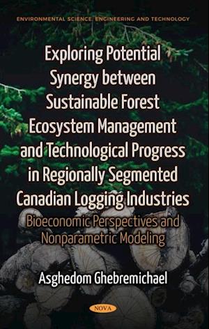 Exploring Potential Synergy between Sustainable Forest Ecosystem Management and Technological Progress in Regionally Segmented Canadian Logging Industries