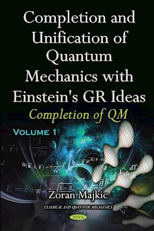 Completion & Unification of Quantum Mechanics with Einstein's GR Ideas