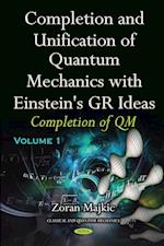 Completion & Unification of Quantum Mechanics with Einstein's GR Ideas