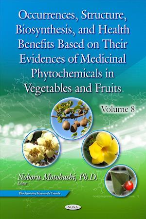 Occurrences, Structure, Biosynthesis &  Health Benefits Based on Their Evidences of Medicinal Phytochemicals in Vegetables & Fruits