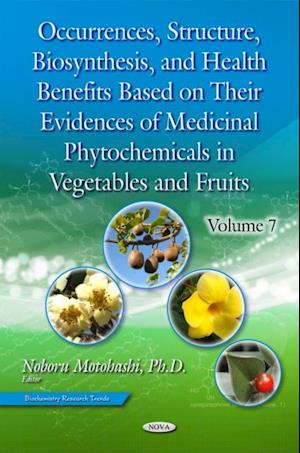 Occurrences, Structure, Biosynthesis, and Health Benefits Based on Their Evidences of Medicinal Phytochemicals in Vegetables and Fruits. Volume 7