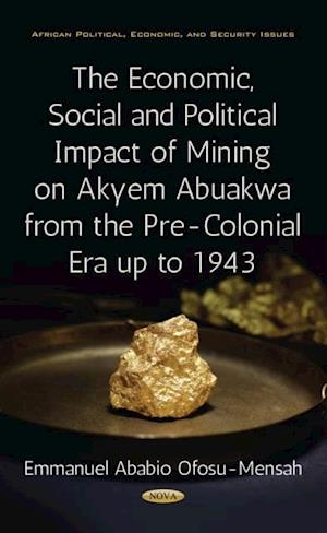 Economic, Social and Political Impact of Mining on Akyem Abuakwa from the Pre-Colonial Era up to 1943