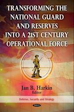 Transforming the National Guard and Reserves into a 21st Century Operational Force (includes DVD)