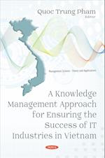 A Knowledge Management Approach for Ensuring the Success of IT Industries in Vietnam