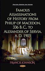 Famous Assassinations of History from Philip of Macedon, 336  B. C., to Alexander of Servia, A. D. 1903