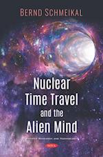 Nuclear Time Travel and The Alien Mind