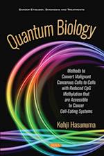 Quantum Biology: Methods to Convert Malignant Cancerous Cells to Cells with Reduced CpG Methylation that are Accessible to Cancer Cell-Eating Systems