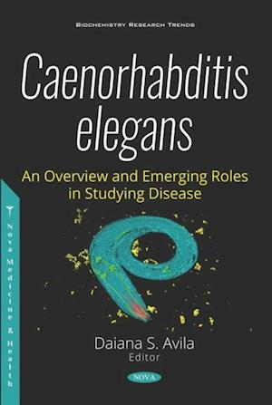 Caenorhabditis elegans - An Overview and Emerging Roles in Studying Disease