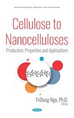 Cellulose to Nanocelluloses: Production, Properties and Applications