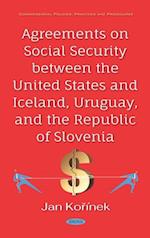 Agreements on Social Security between the United States and Iceland, Uruguay, and the Republic of Solvenia