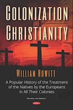 Colonization and Christianity: A Popular History of the Treatment of the Natives by the Europeans in All Their Colonies
