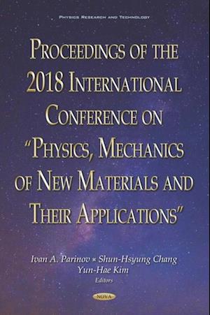 Proceedings of the 2018 International Conference on 'Physics, Mechanics of New Materials and Their Applications'