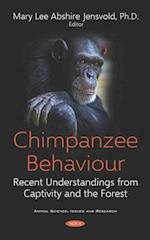 Chimpanzee Behaviour: Recent Understandings from Captivity and the Forest