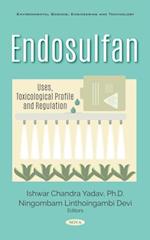 Endosulfan: Uses, Toxicological Profile and Regulation
