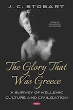 Glory That Was Greece: A Survey of Hellenic Culture and Civilization