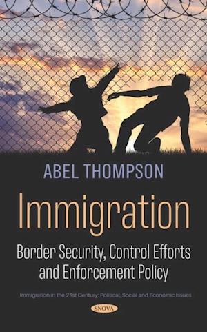 Immigration: Border Security, Control Efforts and Enforcement Policy