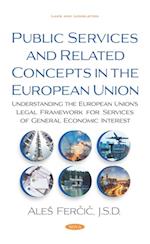 Public Services and Related Concepts in the European Union: Understanding the European Union's Legal Framework for Services of General Economic Interest