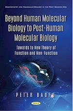Beyond Human Molecular Biology to Post-Human Molecular Biology: Towards to New Theory of Function and Non-Function