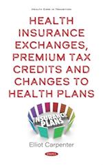 Health Insurance Exchanges, Premium Tax Credits and Changes to Health Plans