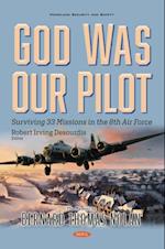 God Was Our Pilot: Surviving 33 Missions in the 8th Air Force. The Memoir of Bernard Thomas Nolan