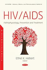 HIV/AIDS: Pathophysiology, Prevention and Treatment