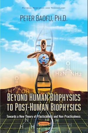 Beyond Human Biophysics to PostHuman Biophysics:  Towards a New Theory of Practicalness and NonPracticalness