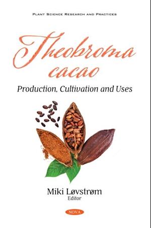 Theobroma cacao: Production, Cultivation and Uses