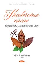 Theobroma cacao: Production, Cultivation and Uses