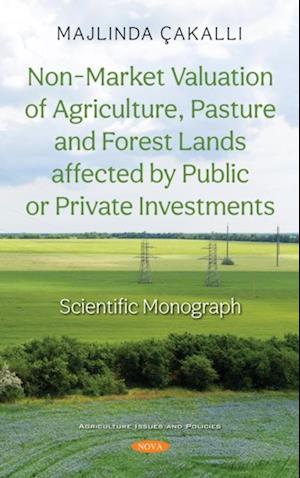 Non-Market Valuation of Agriculture, Pasture and Forest Lands affected by Public or Private Investments: Scientific Monograph