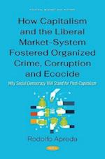 How Capitalism and the Liberal Market-System Fostered Organized Crime, Corruption and Ecocide