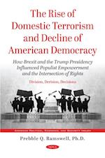 Division, Derision, Decisions: The Rise of Domestic Terrorism and Decline of American Democracy. How Brexit and the Trump Presidency Influenced Populist Empowerment and the Intersection of Rights