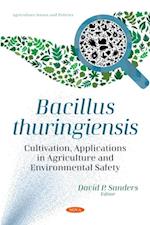 Bacillus thuringiensis: Cultivation, Applications in Agriculture and Environmental Safety