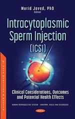 Intracytoplasmic Sperm Injection (ICSI) : Clinical Considerations, Outcomes and Potential Health Effects