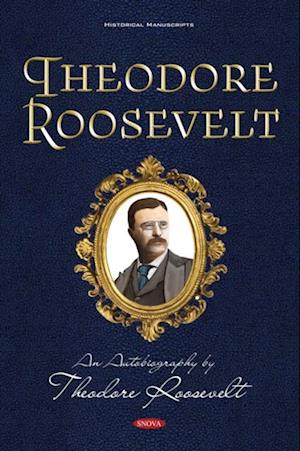 Theodore Roosevelt: An Autobiography by Theodore Roosevelt