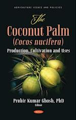Coconut Palm (Cocos nucifera): Production, Cultivation and Uses